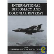 International Diplomacy and Colonial Retreat by Fedorowich,Kent, 9780714650630