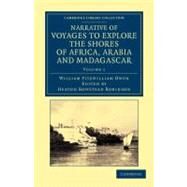 Narrative of Voyages to Explore the Shores of Africa, Arabia, and Madagascar by Owen, William Fitzwilliam; Robinson, Heaton Bowstead, 9781108050630