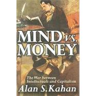 Mind vs. Money: The War Between Intellectuals and Capitalism by Kahan,Alan, 9781412810630