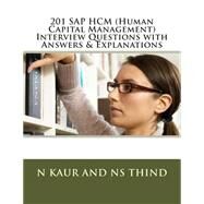 201 Sap Hcp, Human Capital Management, Interview Questions With Answers & Explanations by Kaur, N.; Thind, N. S., 9781507880630