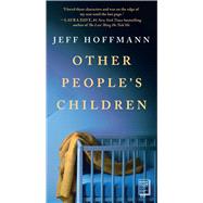 Other People's Children A Novel by Hoffmann, Jeff, 9781668020630