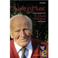 A Life in Music Conversations with Sir David Willcocks and Friends by Owen, William, 9780193360631