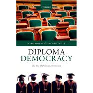 Diploma Democracy The Rise of Political Meritocracy by Bovens, Mark; Wille, Anchrit, 9780198790631