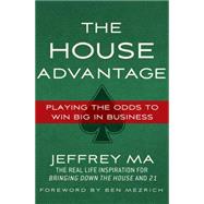 The House Advantage Playing the Odds to Win Big in Business by Ma, Jeffrey; Mezrich, Ben, 9780230120631