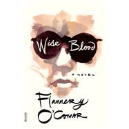 Wise Blood A Novel by O'Connor, Flannery, 9780374530631
