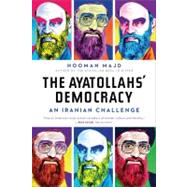 The Ayatollahs' Democracy An Iranian Challenge by Majd, Hooman, 9780393340631