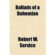 Ballads of a Bohemian by Service, Robert W., 9781153590631