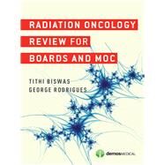 Radiation Oncology Review for Boards and Moc by Biswas, Tithi, M.d., 9781620700631