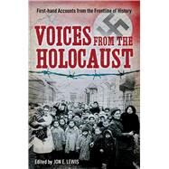 Voices from the Holocaust: First-hand Accounts from the Frontline of History by Lewis, John E., 9781620870631
