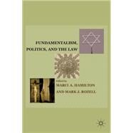 Fundamentalism, Politics, and the Law by Rozell, Mark J.; Hamilton, Marci A., 9780230110632
