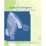 Cycles of Contingency Developmental Systems and Evolution by Oyama, Susan; Gray, Russell D.; Griffiths, Paul E., 9780262650632