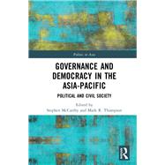 Governance and Democracy in the Asia Pacific: Political and Civil Society by McCarthy; Stephen, 9780415720632