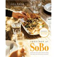 Together at SoBo More Recipes and Stories from Tofino's Beloved Restaurant by Ahier, Lisa; Musgrave, Susan; Crawford, Lynn, 9780525610632