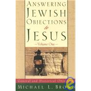 Answering Jewish Objections to Jesus : General and Historical Objections by Brown, Michael L., 9780801060632