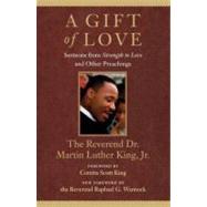 A Gift of Love Sermons from Strength to Love and Other Preachings by King, Martin Luther; King, Coretta Scott; The Rev. Dr. Raphael G. Warnock, 9780807000632