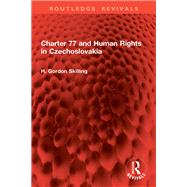 Charter 77 and Human Rights in Czechoslovakia by H. Gordon Skilling, 9781003610632