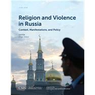 Religion and Violence in Russia Context, Manifestations, and Policy by Oliker, Olga, 9781442280632