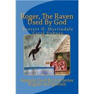 Roger, the Raven Used by God by Dabney, Carol; Martindale, Everett, 9781482640632