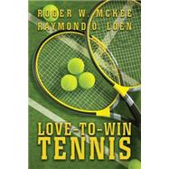 Love-to-Win Tennis by Mckee, Roger W.; Loen, Raymond O., 9781493600632