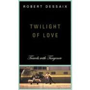 Twilight of Love Travels with Turgenev by Dessaix, Robert, 9781593760632