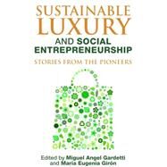 Sustainable Luxury and Social Entrepreneurship by Gardetti, Miguel Angel; Girn, Mara Eugenia, 9781783530632