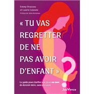 � Tu vas regretter de ne pas avoir d'enfant � by Emmy Druesne; Laurie Lejeune, 9782889840632