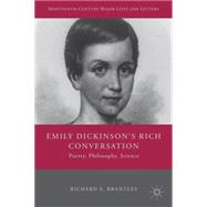Emily Dickinson's Rich Conversation Poetry, Philosophy, Science by Brantley, Richard E., 9780230340633