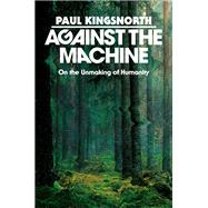 Against the Machine by Paul Kingsnorth, 9780593850633