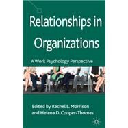 Relationships in Organizations A Work Psychology Perspective by Morrison, Rachel; Cooper-Thomas, Helena, 9781137280633
