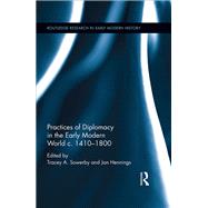 Practices of Diplomacy in the Early Modern World c.1410-1800 by Sowerby; Tracey A., 9781138650633