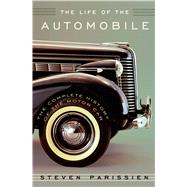 The Life of the Automobile The Complete History of the Motor Car by Parissien, Steven, 9781250040633