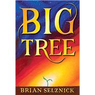 Big Tree by Selznick, Brian; Selznick, Brian, 9781338180633