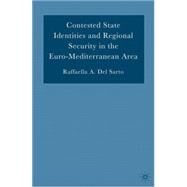 Contested State Identities And Regional Security in the Euro-mediterranean Area by Del Sarto, Raffaella A., 9781403970633
