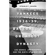 Yankees 193639, Baseball's Greatest Dynasty by Cohen, Stanley, 9781510720633