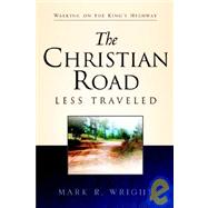 The Christian Road Less Traveled by Wright, Mark R., 9781594670633