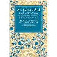 The Proprieties of Retreat Book 16 of the Ihya' 'ulum al-din, The Revival of the Religious Sciences by Pavlin, James, 9781941610633