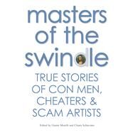 Masters of the Swindle True Stories of Con Men, Cheaters & Scam Artists by Morelli, Gianni; Schiavano, Chiara, 9788854410633