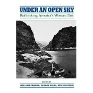 Under an Open Sky Rethinking America's Western Past by Cronon, William; Miles, George; Gitlin, Jay, 9780393310634