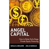 Angel Capital : How to Raise Early-Stage Private Equity Financing by Benjamin, Gerald A.; Margulis, Joel B., 9780471690634