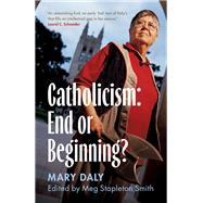 Catholicism: End or Beginning? by Mary Daly, 9781009180634