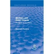 Mothers and Other Clowns (Routledge Revivals): The Stories of Alice Munro by Redekop; Magdalene, 9781138020634