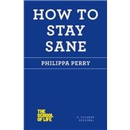 How to Stay Sane by Perry, Philippa, 9781250030634