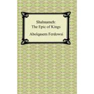 Shahnameh : The Epic of Kings by Ferdowsi, Abolqasem; Zimmern, Helen, 9781420930634