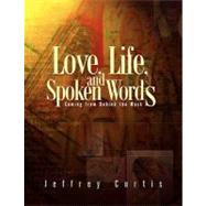 Love, Life, and Spoken Words : Coming from Behind the Mask by Curtis, Jeffrey, 9781425740634