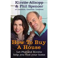 How to Buy a House by Allsopp, Kirstie; Spencer, Phil, 9781444790634