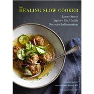 The Healing Slow Cooker Lower Stress * Improve Gut Health * Decrease Inflammation (Slow Cooking, Healthy Eating, Diet Book) by Iserloh, Jennifer; Ramsey MD, Drew; Gao, Alice, 9781452160634