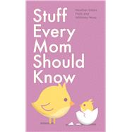 Stuff Every Mom Should Know by Flett, Heather Gibbs; Moss, Whitney, 9781683690634
