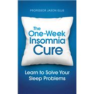 The One-Week Insomnia Cure Learn to Solve Your Sleep Problems by Ellis, Professor Jason, 9781785040634