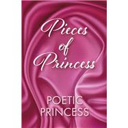 Pieces of Princess Book 1 by Princess, Poetic, 9798350930634