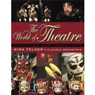 The World of Theatre Tradition and Innovation by Felner, Mira; Orenstein, Claudia, 9780205360635